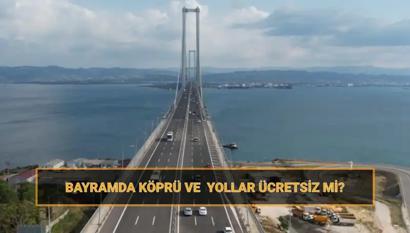 Ramazan Bayramı'nda Ücretsiz Yollar ve Köprüler Açıklandı!
