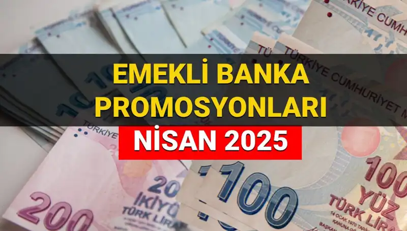 Emekli Banka Promosyonları 2025 Nisan’da Açığa Çıkıyor: Hangi Banka Ne Kadar Ödüyor?