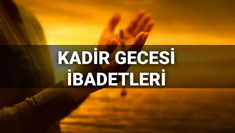 Kadir Gecesi'nde Yapılacak İbadetler ve Dualar 2025 Rehberi