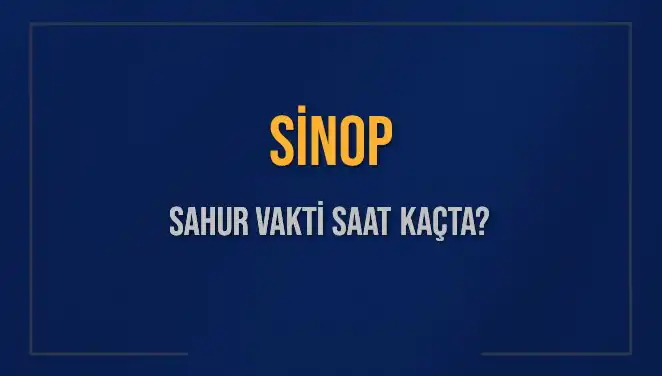 Sinop'ta Sahur Vakti Ne Zaman? 2025 İmsak saatleri Açıklandı!
