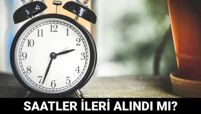 Yaz Saati Uygulaması: Saatler İleri Alındı mı? İşte Son Gelişmeler