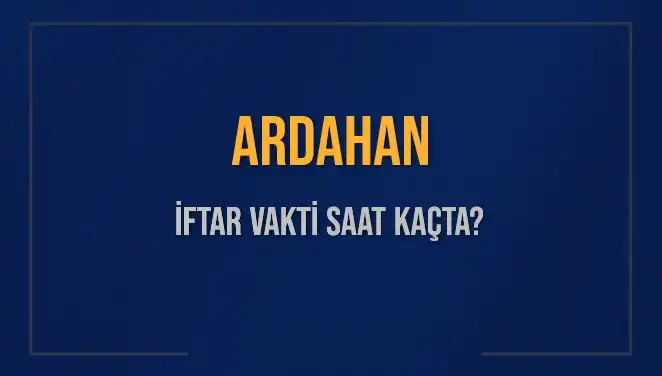 Ardahan'da İftar Vakti: Bugün Akşam Ezanı Ne Zaman?