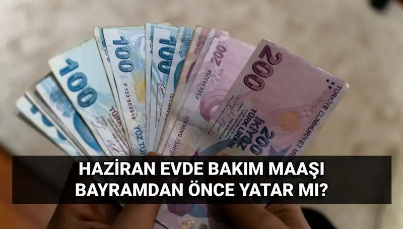Bayram Öncesi Evde Bakım Maaşları Hesaplarda: Ne Zaman Yatacak?